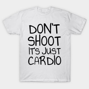 Don't shoot it's just cardio T-Shirt